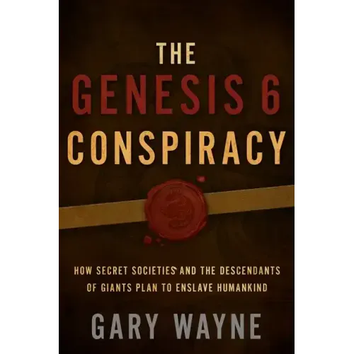 The Genesis 6 Conspiracy: How Secret Societies and the Descendants of Giants Plan to Enslave Humankind - Paperback