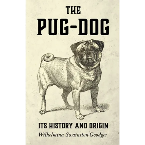 The Pug-Dog - Its History and Origin - Hardcover
