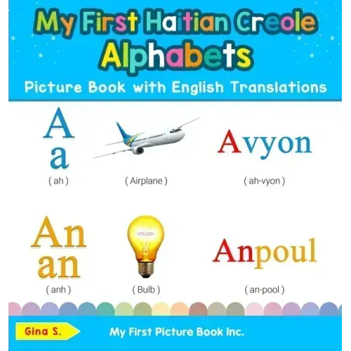 My First Haitian Creole Alphabets Picture Book with English Translations: Bilingual Early Learning & Easy Teaching Haitian Creole Books for Kids - Hardcover