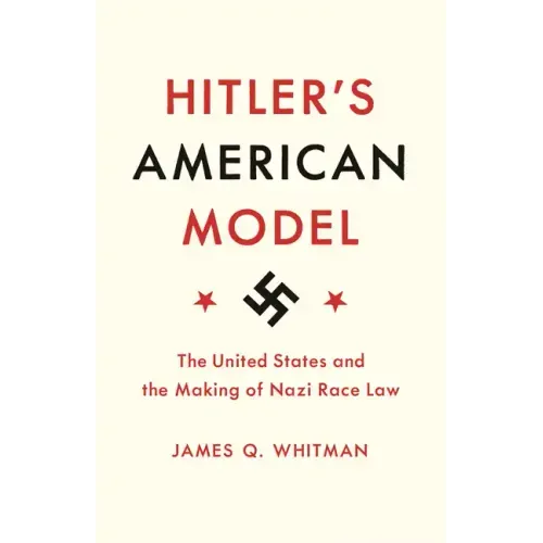 Hitler's American Model: The United States and the Making of Nazi Race Law - Paperback