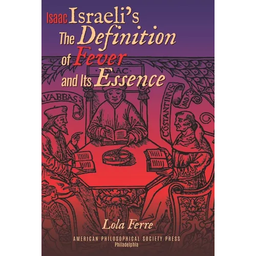 Isaac Israeli's the Definition of Fever and Its Essence in Its Hebrew Translations: Transactions, American Philosophical Society (Vol.111, Part 5) - Hardcover