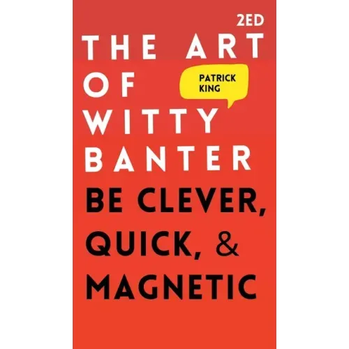 The Art of Witty Banter: Be Clever, Quick, & Magnetic - Hardcover