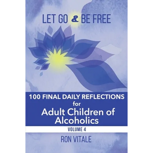 Let Go and Be Free: 100 Final Daily Reflections for Adult Children of Alcoholics - Paperback