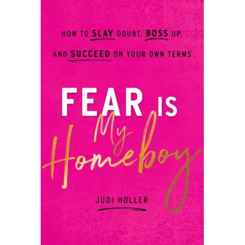 Fear Is My Homeboy: How to Slay Doubt, Boss Up, and Succeed on Your Own Terms - Hardcover