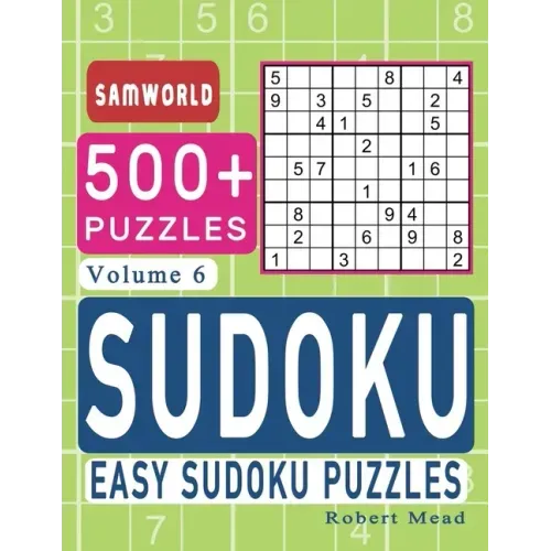 Easy Sudoku Puzzles: Over 500 Easy Sudoku Puzzles And Solutions (Volume 6) - Paperback