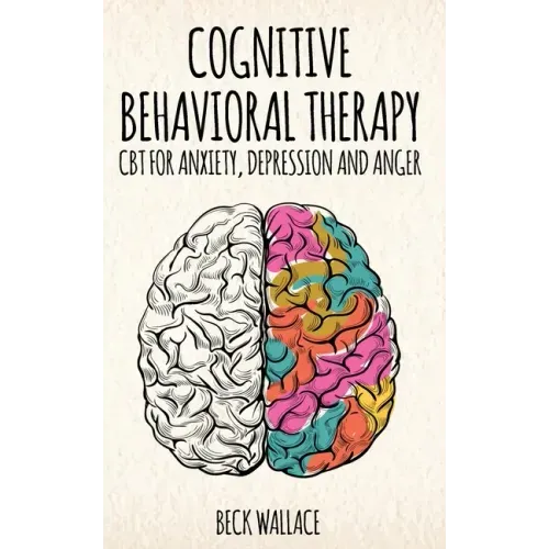 Cognitive Behavioral Therapy: CBT for Anxiety, Depression and Anger - Paperback