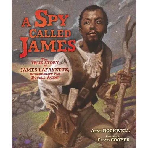 A Spy Called James: The True Story of James Lafayette, Revolutionary War Double Agent - Hardcover