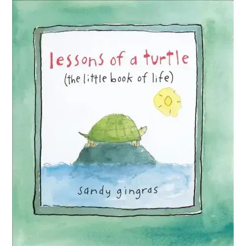 Lessons of a Turtle: (The Little Book of Life) - Hardcover