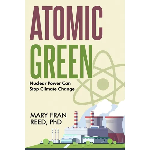 Atomic Green: Nuclear Power Can Stop Climate Change - Paperback