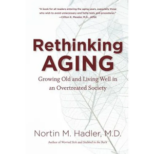 Rethinking Aging: Growing Old and Living Well in an Overtreated Society - Paperback