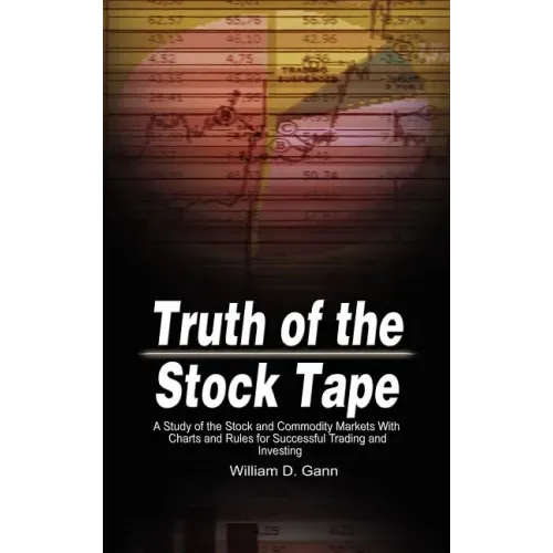 Truth of the Stock Tape: A Study of the Stock and Commodity Markets With Charts and Rules for Successful Trading and Investing - Hardcover