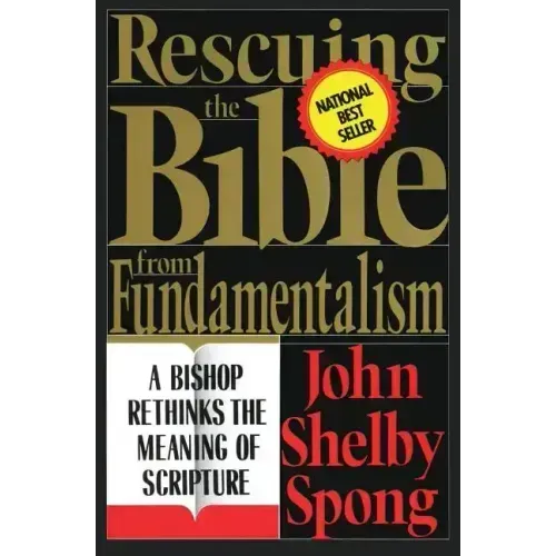 Rescuing the Bible from Fundamentalism: A Bishop Rethinks the Meaning of Scripture - Paperback