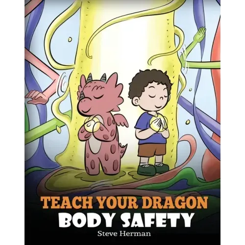 Teach Your Dragon Body Safety: A Story About Personal Boundaries, Appropriate and Inappropriate Touching - Paperback