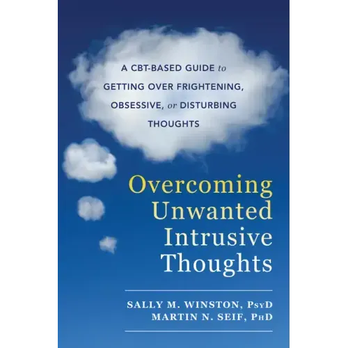 Overcoming Unwanted Intrusive Thoughts: A Cbt-Based Guide to Getting Over Frightening, Obsessive, or Disturbing Thoughts - Paperback