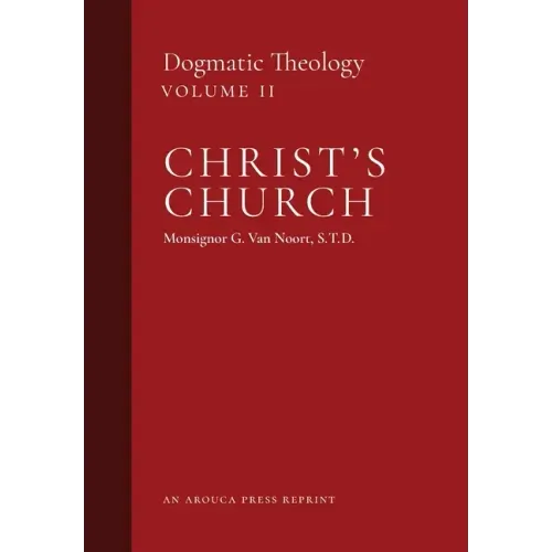 Christ's Church: Dogmatic Theology (Volume 2) - Hardcover