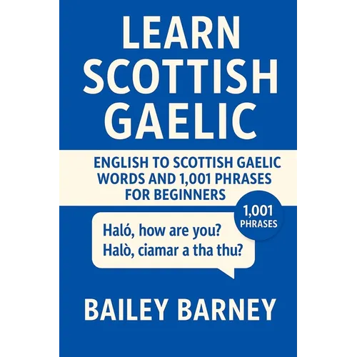 Learn Scottish Gaelic: English to Scottish Gaelic Words and 1,001 Phrases for Beginners - Paperback