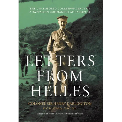 Letters from Helles: The uncensored correspondence of a battalion commander at Gallipoli - Hardcover
