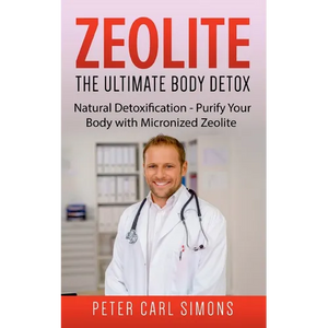 Zeolite - The Ultimate Body Detox: Natural Detoxification - Purify Your Body with Micronized Zeolite - Paperback