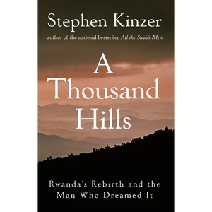 A Thousand Hills: Rwanda's Rebirth and the Man Who Dreamed It - Hardcover