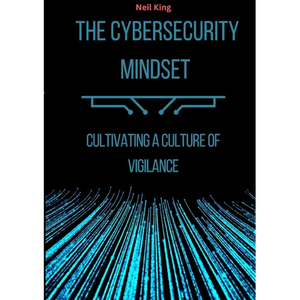 The Cybersecurity Mindset: Cultivating a Culture of Vigilance - Paperback