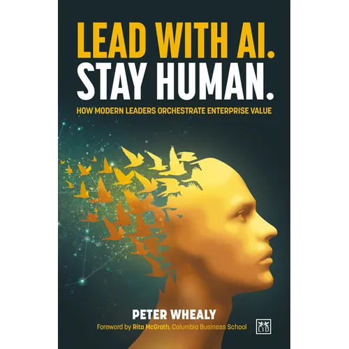 Lead with Ai. Stay Human.: How Modern Leaders Orchestrate Enterprise Value - Paperback