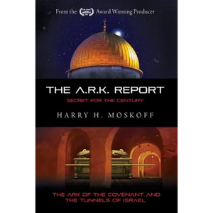The ARK Report: The Ark of the Covenant and the Tunnels of Israel - Paperback