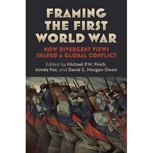 Framing the First World War: How Divergent Views Shaped a Global Conflict - Hardcover