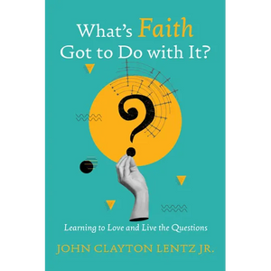 What's Faith Got to Do with It?: Learning to Love and Live the Questions - Paperback