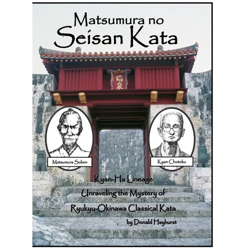 Matsumura no Seisan: Unraveling the Mystery of Okinawan Classical Kata - Hardcover