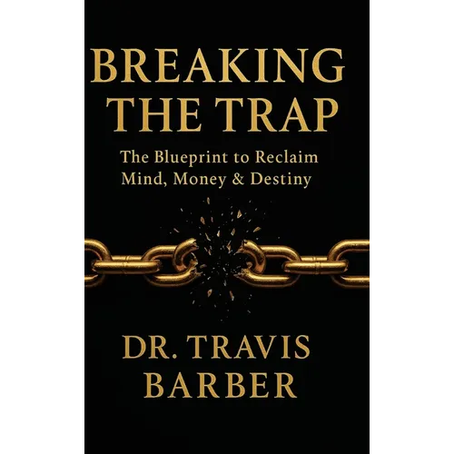 Breaking the Trap: The Blueprint To Reclaim Mind, Money And Destiny - Hardcover
