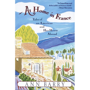 At Home in France: Tales of an American and Her House Aboard - Paperback