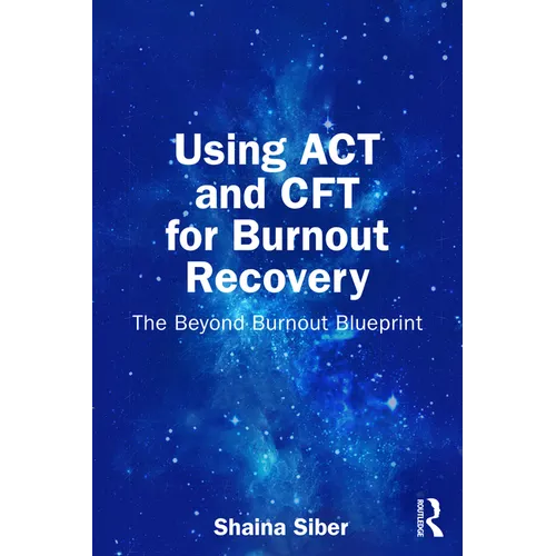 Using ACT and Cft for Burnout Recovery: The Beyond Burnout Blueprint - Paperback