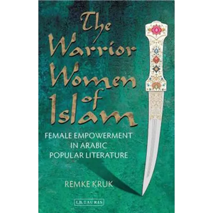 The Warrior Women of Islam: Female Empowerment in Arabic Popular Literature - Paperback