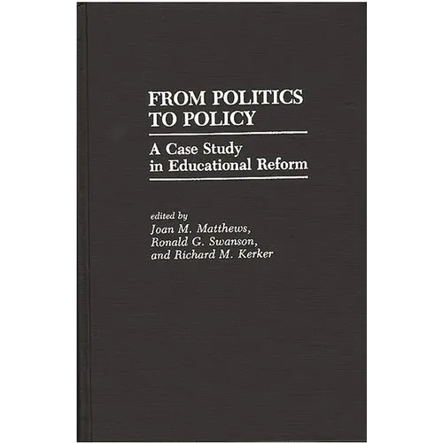 From Politics to Policy: A Case Study in Educational Reform - Hardcover