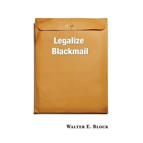 Legalize Blackmail - Hardcover