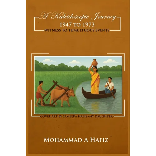 A Kaleidoscopic Journey 1947-1973: Witness to Tumultuous Events - Paperback