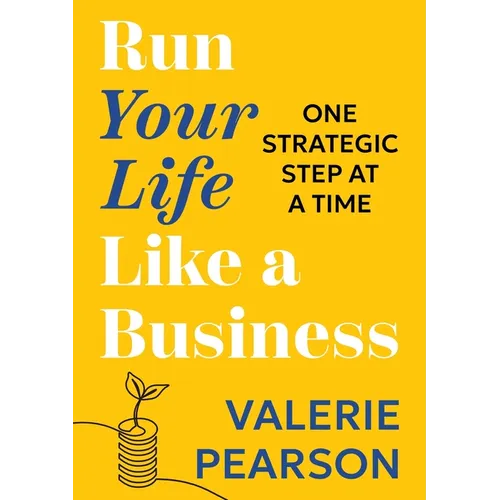 Run Your Like Life a Business: One Strategic Step at a Time - Paperback
