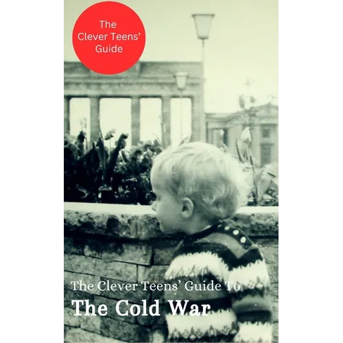 The Clever Teens' Guide to the Cold War - Paperback