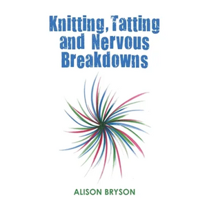 Knitting, Tatting and Nervous Breakdowns - Paperback