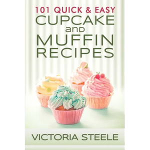 101 Quick & Easy Cupcake and Muffin Recipes - Paperback