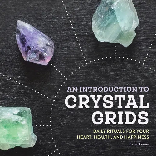 An Introduction to Crystal Grids: Daily Rituals for Your Heart, Health, and Happiness - Paperback