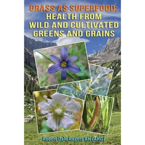 Grass as Superfood: Health from Wild and Cultivated Greens and Grains - Paperback