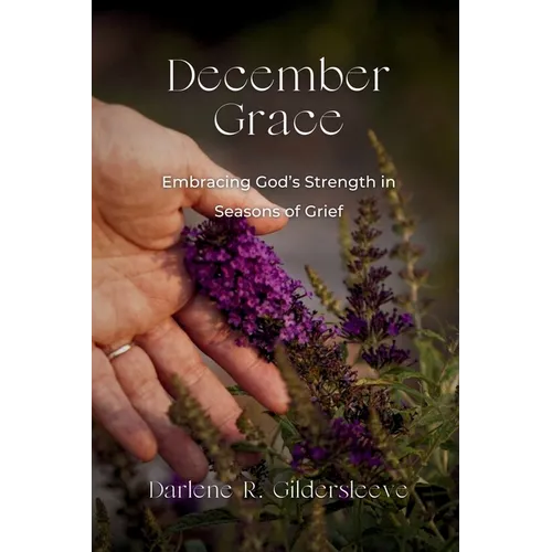 December Grace: Embracing God's Strength in Seasons of Grief - Paperback