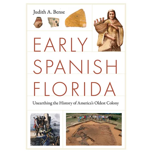 Early Spanish Florida: Unearthing the History of America's Oldest Colony - Paperback