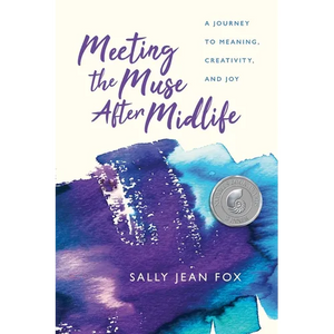 Meeting the Muse After Midlife: A Journey to Meaning, Creativity, and Joy - Paperback