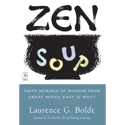 Zen Soup: Tasty Morsels of Wisdom from Great Minds East & West - Paperback