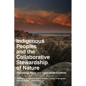 Indigenous Peoples and the Collaborative Stewardship of Nature: Knowledge Binds and Institutional Conflicts - Paperback