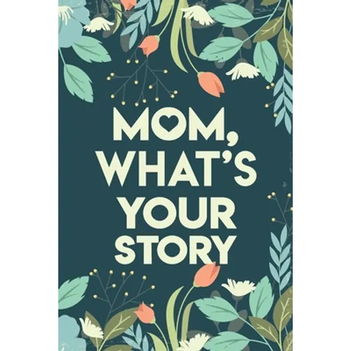 Mom, What's your story: Mothers Journal Keepsake - Paperback