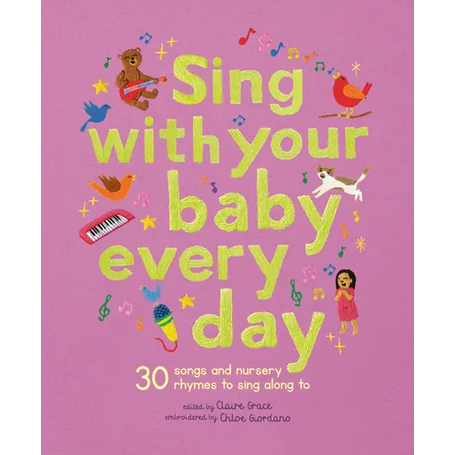 Sing with Your Baby Every Day: 30 Songs and Nursery Rhymes to Sing Along to - Hardcover