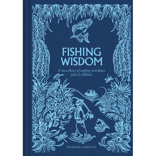 Fishing Wisdom: A Miscellany of Angling Anecdotes, Facts and Folklore - Hardcover